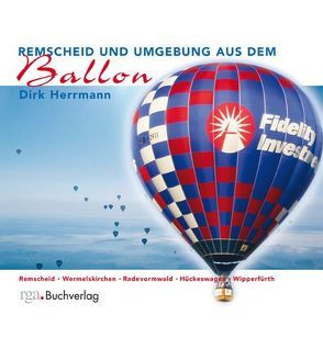 Remscheid und Umgebung aus dem Ballon von Herrmann,  Dirk, Reinmöller,  Katrin, Schütz,  Carsten