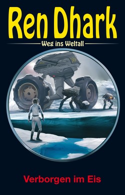 Ren Dhark – Weg ins Weltall 106: Verborgen im Eis von Aldrin,  Gary G., Gardemann,  Jan, Keppler,  Jessica, Wollnik,  Anton