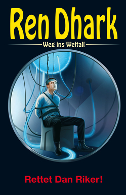 Ren Dhark – Weg ins Weltall 91: Rettet Dan Riker! von Black,  Ben B., Forrester,  Tom J., Keppler,  Jessica, Morawietz,  Nina