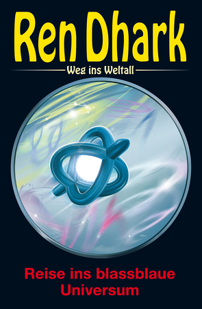 Ren Dhark – Weg ins Weltall 96: Reise ins blassblaue Universum von Aldrin,  Gary G., Gardemann,  Jan, Keppler,  Jessica, Wollnik,  Anton