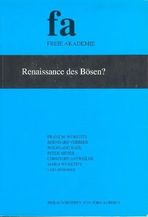 Renaissance des Bösen? von Albertz,  Jörg, Antweiler,  Christoph, Jesionek,  Udo, Kaul,  Wolfgang, Meyer,  Peter, Verbeek,  Bernhard, Wuketits,  Franz M., Wuketits,  Maria