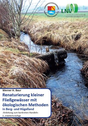 Renaturierung kleiner Fließgewässer mit ökologischen Methoden – Anleitung zum konkreten Handeln, 2. Auflage von Baur,  Dr. Werner