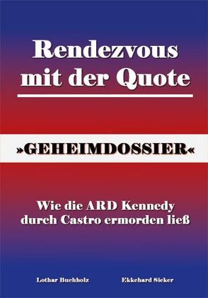 Rendezvous mit der Quote – Wie die ARD Kennedy durch Castro ermorden ließ von Buchholz,  Lothar, Sieker,  Ekkehard