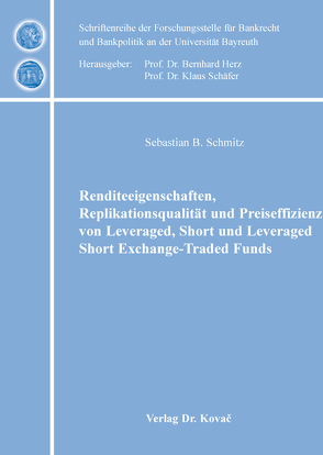 Renditeeigenschaften, Replikationsqualität und Preiseffizienz von Leveraged, Short und Leveraged Short Exchange-Traded Funds von Schmitz,  Sebastian B.