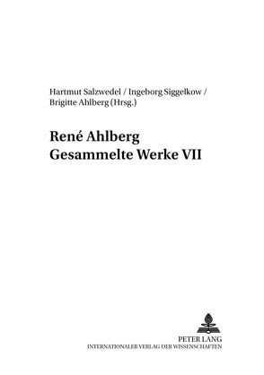 René Ahlberg- Gesammelte Werke VII von Ahlberg,  Brigitte, Salzwedel,  Hartmut, Siggelkow,  Ingeborg