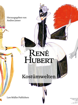 René Hubert – Kostümwelten von Bronfen,  Elisabeth, Fischer-Briand,  Roland, Janser,  Andres, Luerti,  Angelo, Nadoolman,  Deborah, Sargeant,  Amy, Tietze,  Katharina