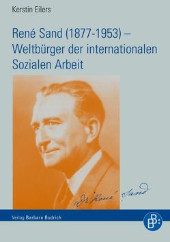 René Sand (1877-1953) – Weltbürger der internationalen Sozialen Arbeit von Eilers,  Kerstin