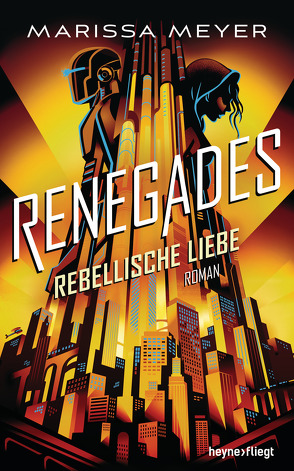 Renegades – Rebellische Liebe von Beck,  Catherine, Lungstrass-Kapfer,  Charlotte, Meyer,  Marissa