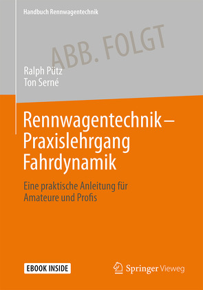 Rennwagentechnik – Praxislehrgang Fahrdynamik von Pütz,  Ralph, Serné,  Ton