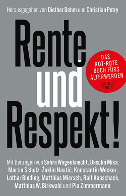 Rente und Respekt! von Binding,  Lothar, Birkenwald,  Matthias W., Dehm,  Diether, Kapschack,  Ralf, Miersch,  Matthias, Mika,  Bascha, Nastic,  Zaklin, Petry,  Christian, Schulz,  Martin, Wagenknecht,  Sahra, Wecker,  Konstantin, Zimmermann,  Pia