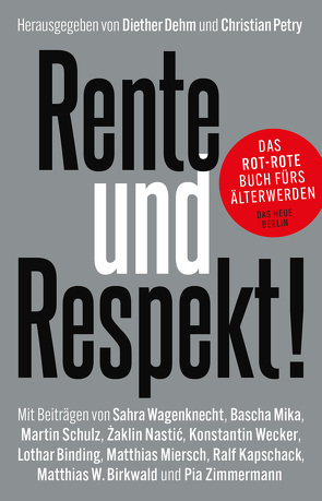 Rente und Respekt! von Binding,  Lothar, Birkenwald,  Matthias W., Dehm,  Diether, Kapschack,  Ralf, Miersch,  Matthias, Mika,  Bascha, Nastic,  Zaklin, Petry,  Christian, Schulz,  Martin, Wagenknecht,  Sahra, Wecker,  Konstantin, Zimmermann,  Pia