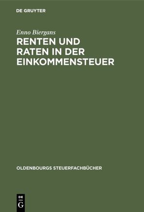 Renten und Raten in der Einkommensteuer von Biergans,  Enno