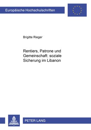 Rentiers, Patrone und Gemeinschaft: soziale Sicherung im Libanon von Rieger,  Brigitte