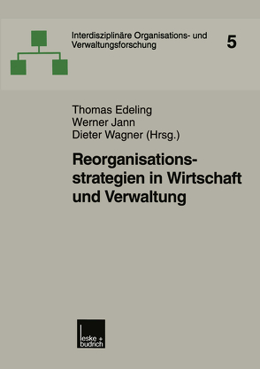 Reorganisationsstrategien in Wirtschaft und Verwaltung von Edeling,  Thomas, Jann,  Werner, Wagner,  Dieter