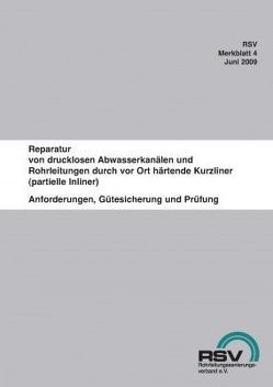 Reparatur von drucklosen Abwasserkanälen und Rohrleitungen durch vor Ort härtende Kurzliner (partielle Inliner) von RSV e.V,  RSV