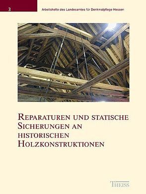 Reparaturen und statische Sicherungen an historischen Holzkonstruktionen von Henrichsen,  Christoph