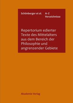 Repertorium edierter Texte des Mittelalters aus dem Bereich der Philosophie und angrenzender Gebiete von Berges,  Brigitte, Jiang,  Lu, Quero-Sánchez,  Andrés, Schönberger,  Rolf, Schönfeld S.J.,  P. Andreas