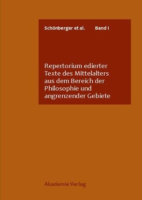 Repertorium edierter Texte des Mittelalters aus dem Bereich der Philosophie und angrenzender Gebiete von Berges,  Brigitte, Jiang,  Lu, Quero-Sánchez,  Andrés, Schönberger,  Rolf, Schönfeld S.J.,  P. Andreas