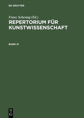Repertorium für Kunstwissenschaft / Repertorium für Kunstwissenschaft. Band 21 von Thode,  Henry, Tschudi,  Hugo von