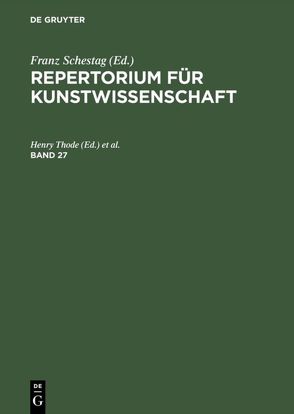 Repertorium für Kunstwissenschaft / Repertorium für Kunstwissenschaft. Band 27 von Thode,  Henry, Tschudi,  Hugo von