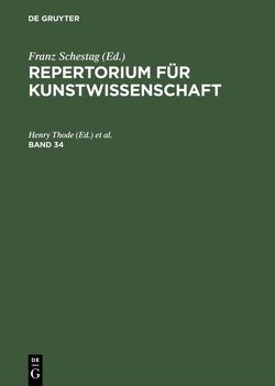 Repertorium für Kunstwissenschaft / Repertorium für Kunstwissenschaft. Band 34 von Thode,  Henry, Tschudi,  Hhugo von