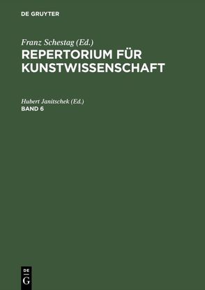 Repertorium für Kunstwissenschaft / Repertorium für Kunstwissenschaft. Band 6 von Janitschek,  Hubert