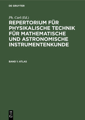 Repertorium für physikalische Technik für mathematische und astronomische… / Atlas von Carl,  Ph.