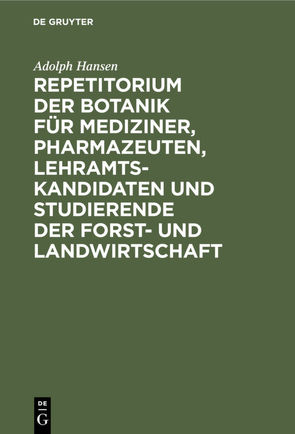 Repetitorium der Botanik für Mediziner, Pharmazeuten, Lehramts- Kandidaten und Studierende der Forst- und Landwirtschaft von Hansen,  Adolph