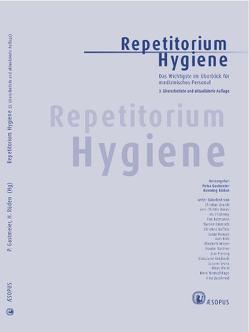 Repetitorium Hygiene von Brandt,  Christian, Breier,  Ann-Christin, Chaberny,  Iris, Eckmanns,  Tim, Emmrich,  Monika, Gastmeier,  Petra, Geffers,  Christine, Hansen,  Sonja, Kola,  Axel, Mattner,  Frauke, Meyer,  Elisabeth, Piening,  Brar, Reichardt,  Christiane, Rüden,  Henning, Svoka,  Susann, Weist,  Klaus, Weitzel-Kage,  Doris, Zuschneid,  Irina