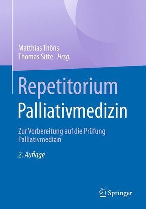 Repetitorium Palliativmedizin von Sitte,  Thomas, Thöns,  Matthias