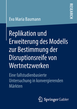 Replikation und Erweiterung des Modells zur Bestimmung der Disruptionsreife von Wertnetzwerken von Baumann,  Eva-Maria