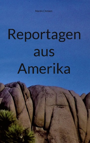 Reportagen aus Amerika von Christen,  Martin