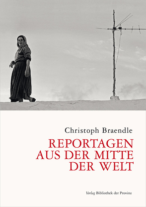 Reportagen aus der Mitte der Welt von Braendle,  Christoph