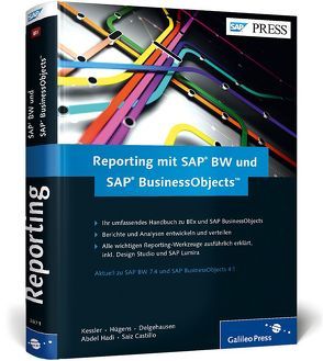 Reporting mit SAP BW und SAP BusinessObjects von Abdel Hadi,  Mohamed, Delgehausen,  Frank, Hügens,  Torben, Kessler,  Torsten, Saiz Castillo,  Victor Gabriel