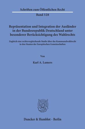 Repräsentation und Integration der Ausländer in der Bundesrepublik Deutschland unter besonderer Berücksichtigung des Wahlrechts. von Lamers,  Karl A.