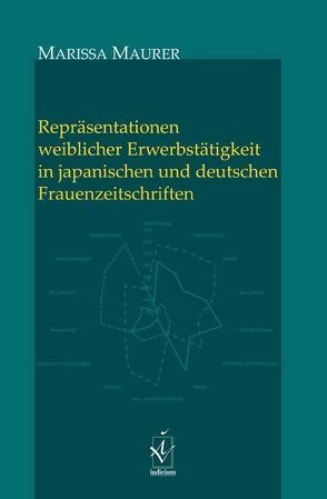 Repräsentationen weiblicher Erwerbstätigkeit in japanischen und deutschen Frauenzeitschriften von Maurer,  Marissa