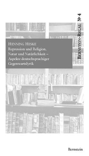 Repression und Religion, Natur und Natürlichkeit. Aspekte deutschsprachiger Gegenwartslyrik von Heske,  Henning, Remmel,  Andreas, Remmel,  Paul