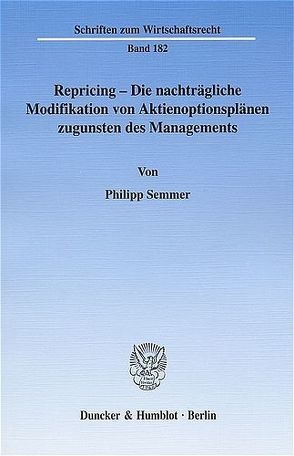 Repricing – Die nachträgliche Modifikation von Aktienoptionsplänen zugunsten des Managements. von Semmer,  Philipp