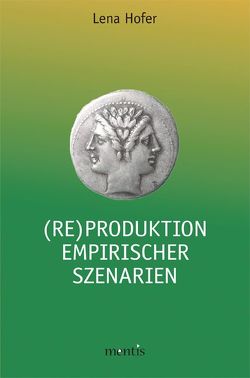 (Re)Produktion empirischer Szenarien von Hofer,  Lena