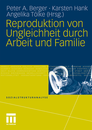 Reproduktion von Ungleichheit durch Arbeit und Familie von Berger,  Peter A., Hank,  Karsten, Tölke,  Angelika