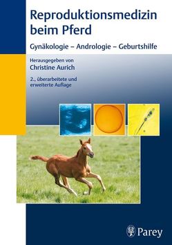 Reproduktionsmedizin beim Pferd von Aurich,  Christine, Aurich,  Jörg-Eberhard, Bollwein,  Heinrich, Brückner,  Sascha, Burger,  Dominik