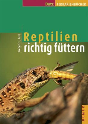 Reptilien richtig füttern von Frye,  Frederic L, Kornacker,  Paul M