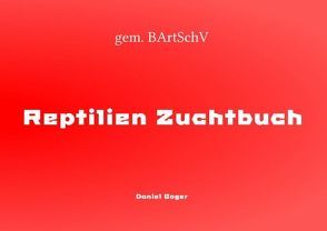 Reptilien Zuchtbuch von Boger,  Daniel