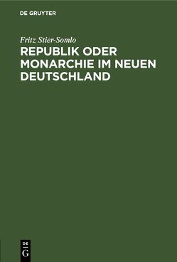 Republik oder Monarchie im neuen Deutschland von Stier-Somlo,  Fritz