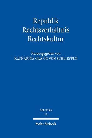 Republik – Rechtsverhältnis – Rechtskultur von Dreier,  Horst, Morlok,  Martin, Schlieffen,  Katharina von, Schulze-Fielitz,  Helmuth