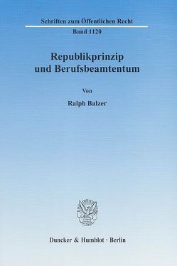 Republikprinzip und Berufsbeamtentum. von Balzer,  Ralph