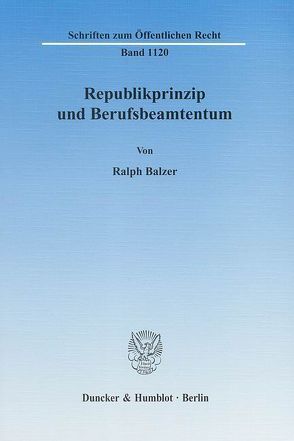 Republikprinzip und Berufsbeamtentum. von Balzer,  Ralph