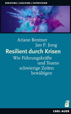 Resilient durch Krisen von Bentner,  Ariane, Jung,  Jan P.