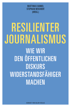 Resilienter Journalismus von Daniel,  Matthias, Weichert,  Stephan