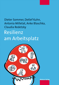 Resilienz am Arbeitsplatz von Blaschka,  Anke, Kuhn,  Detlef, Milletat,  Antonia, Redetzky,  Claudia, Sommer,  Dieter